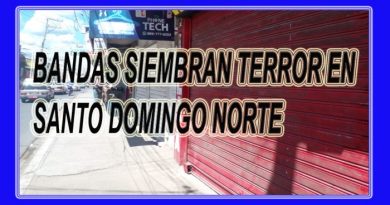 BANDAS SIEMBRAN TERROR EN SANTO DOMINGO NORTE
